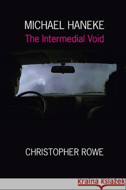 Michael Haneke: The Intermedial Void Christopher Rowe 9780810134591 Northwestern University Press