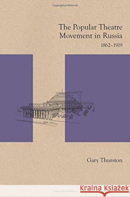 The Popular Theatre Movement in Russia: 1862-1919 Gary Thurston 9780810134843