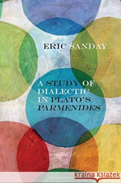 A Study of Dialectic in Plato's Parmenides Eric Sanday John Russon 9780810134850 Northwestern University Press