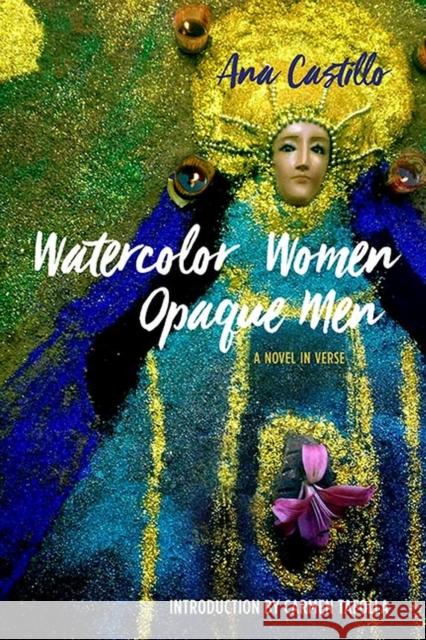 Watercolor Women Opaque Men: A Novel in Verse Ana Castillo Carmen Tafolla 9780810135109 Curbstone Press