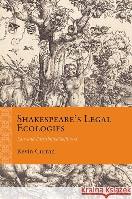 Shakespeare's Legal Ecologies: Law and Distributed Selfhood Kevin Curran 9780810135178