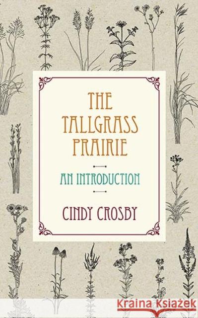 The Tallgrass Prairie: An Introduction Cindy Crosby 9780810135475 Northwestern University Press