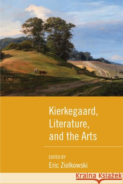 Kierkegaard, Literature, and the Arts Eric Ziolkowski Eric Ziolkowski 9780810135963
