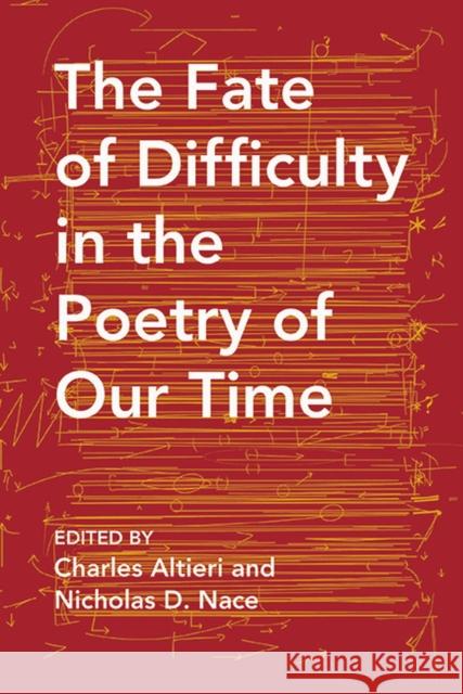 The Fate of Difficulty in the Poetry of Our Time Nicholas Nace Charles Altieri Nicholas Nace 9780810136052 Northwestern University Press