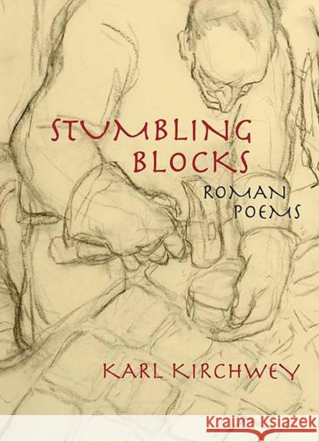 Stumbling Blocks: Roman Poems Karl Kirchwey 9780810136274