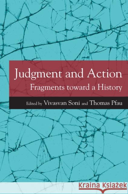 Judgment and Action: Fragments Toward a History Vivasvan Soni Thomas Pfau 9780810136311