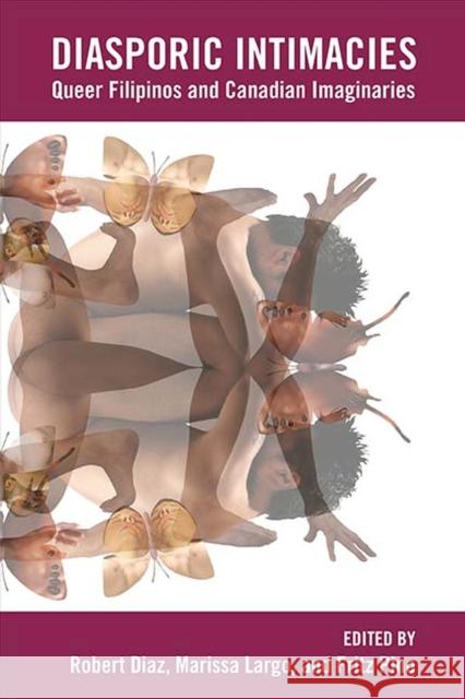 Diasporic Intimacies: Queer Filipinos and Canadian Imaginaries Robert Diaz Marissa Largo Fritz Pino 9780810136526 Northwestern University Press