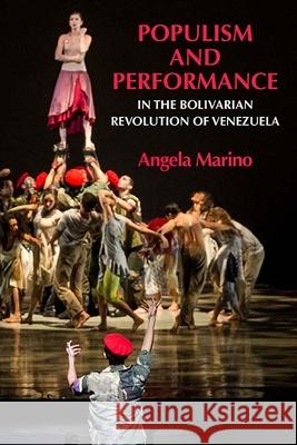 Populism and Performance in the Bolivarian Revolution of Venezuela Angela Marino 9780810136748