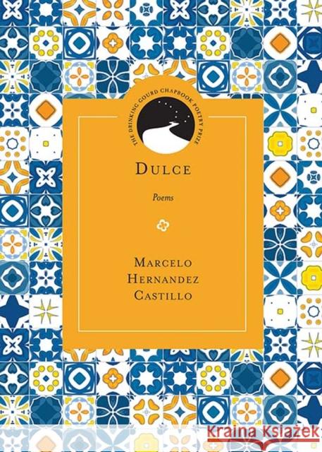 Dulce: Poems Marcelo Hernande 9780810136960 Northwestern University Press