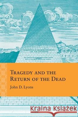 Tragedy and the Return of the Dead John D. Lyons 9780810137042 Northwestern University Press