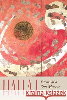 Hallaj: Poems of a Sufi Martyr Husayn Ibn Mansur Hallaj 9780810137356 Northwestern University Press