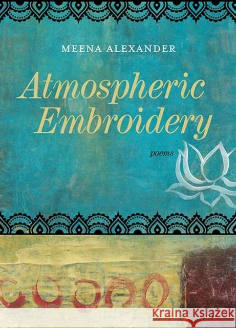Atmospheric Embroidery: Poems Meena Alexander 9780810137608