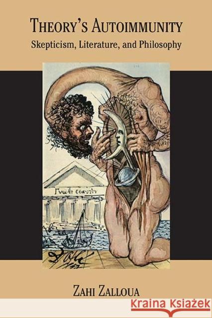 Theory's Autoimmunity: Skepticism, Literature, and Philosophy Zahi Zalloua 9780810137790