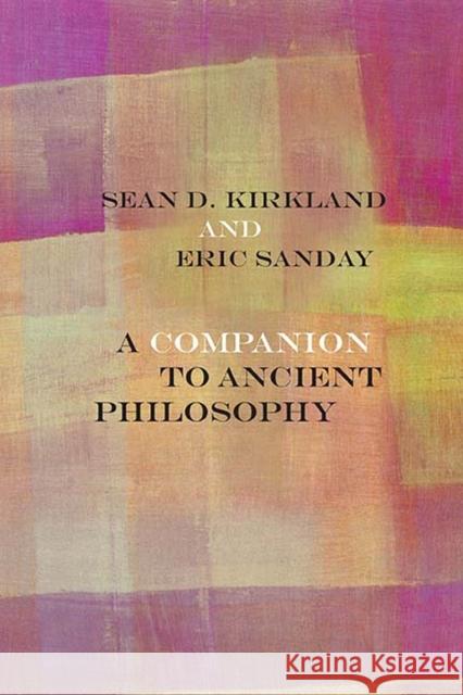 A Companion to Ancient Philosophy Sean D. Kirkland Eric Sanday John Russon 9780810137868