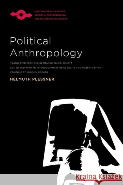 Political Anthropology Helmuth Plessner Nils F. Schott Heike Delitz 9780810138001 Northwestern University Press