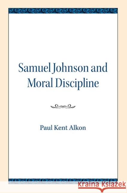 Samuel Johnson and Moral Discipline Paul Kent Alkon 9780810138070 Northwestern University Press