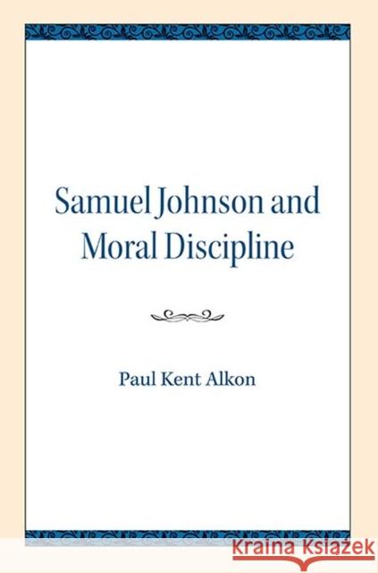 Samuel Johnson and Moral Discipline Paul Kent Alkon 9780810138070