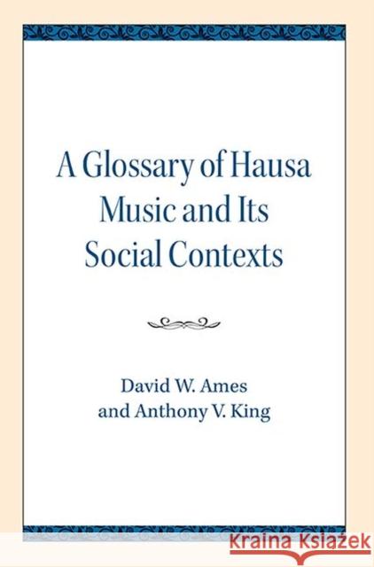 Glossary of Hausa Music and Its Social Contexts David W. Ames Anthony V. King 9780810138186 Northwestern University Press