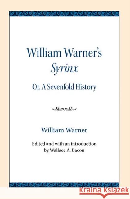 William Warner's Syrinx: Or, a Sevenfold History William Warner Wallace A. Bacon 9780810138223