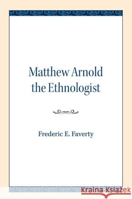 Matthew Arnold the Ethnologist Frederic E. Faverty 9780810138384 Northwestern University Press