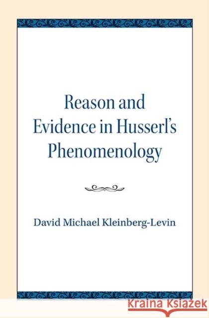 Reason and Evidence in Husserl's Phenomenology David Michael Kleinberg-Levin 9780810138506