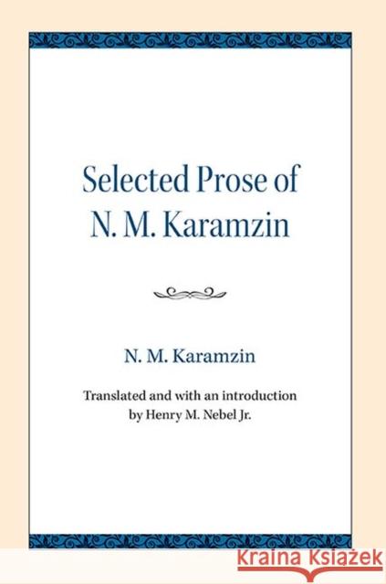 Selected Prose of N. M. Karamzin N. M. Karamzin Henry M. Nebel 9780810138605 Northwestern University Press