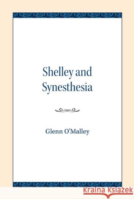 Shelley and Synesthesia Glenn O'Malley 9780810138629 Northwestern University Press
