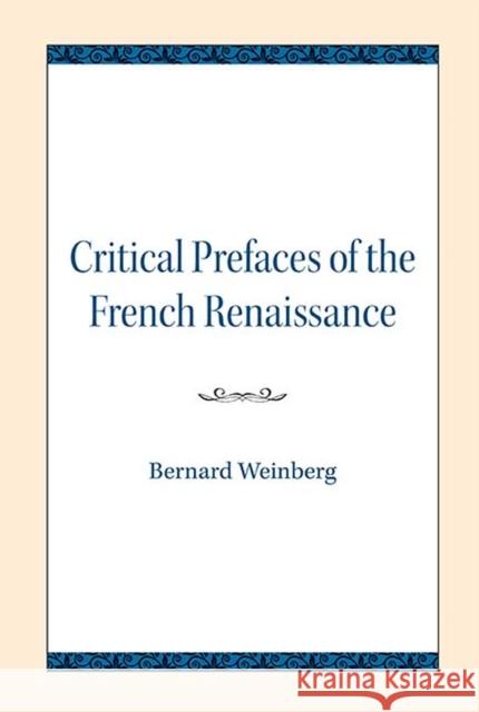 Critical Prefaces of the French Renaissance Bernard Weinberg 9780810138766 Northwestern University Press