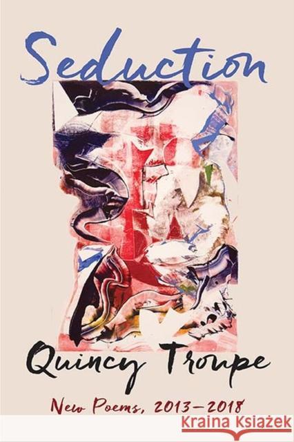 Seduction: New Poems, 2013-2018 Quincy Troupe 9780810139046 Triquarterly Books