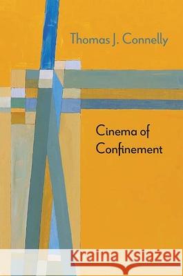 Cinema of Confinement Thomas J. Connelly 9780810139220