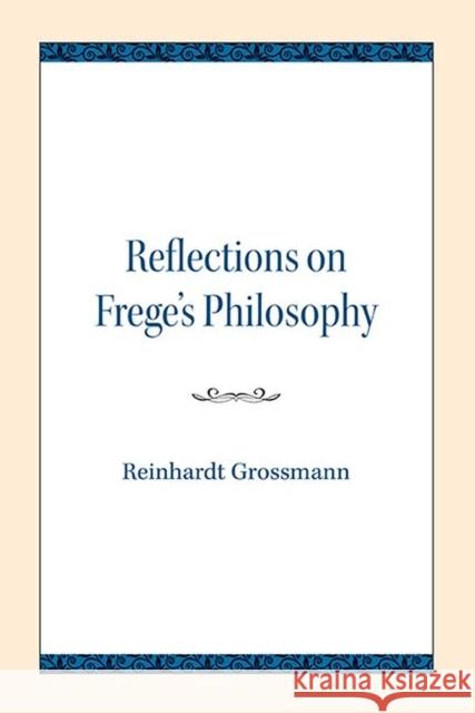 Reflections on Frege's Philosophy Reinhardt Grossmann 9780810139558 Northwestern University Press