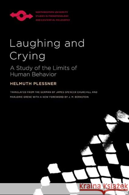 Laughing and Crying: A Study of the Limits of Human Behavior Helmuth Plessner James Spencer Churchill Marjorie Grene 9780810139718 Northwestern University Press