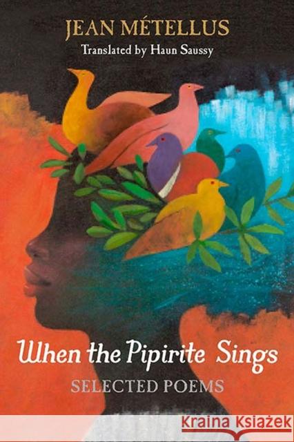 When the Pipirite Sings: Selected Poems Jean Metellus Haun Saussy 9780810139787 Northwestern University Press