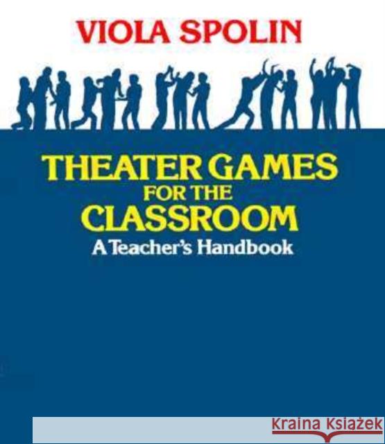 Theater Games for the Classroom: A Teacher's Handbook Viola Spolin 9780810140042 Northwestern University Press