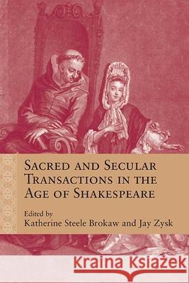 Sacred and Secular Transactions in the Age of Shakespeare Katherine Steele Brokaw Jason Zysk Sarah Beckwith 9780810140493 Northwestern University Press