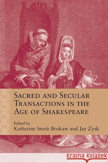Sacred and Secular Transactions in the Age of Shakespeare Katherine Steele Brokaw Jason Zysk Sarah Beckwith 9780810140516 Northwestern University Press