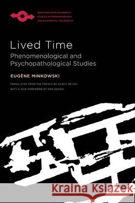 Lived Time: Phenomenological and Psychopathological Studies Eugene Minkowski Nancy Metzel Dan Zahavi 9780810140608 Northwestern University Press