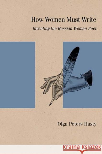How Women Must Write: Inventing the Russian Woman Poet Olga Peters Hasty 9780810140936 Northwestern University Press