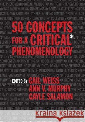 50 Concepts for a Critical Phenomenology Gail Weiss Gayle Salamon Ann V. Murphy 9780810141148 Northwestern University Press