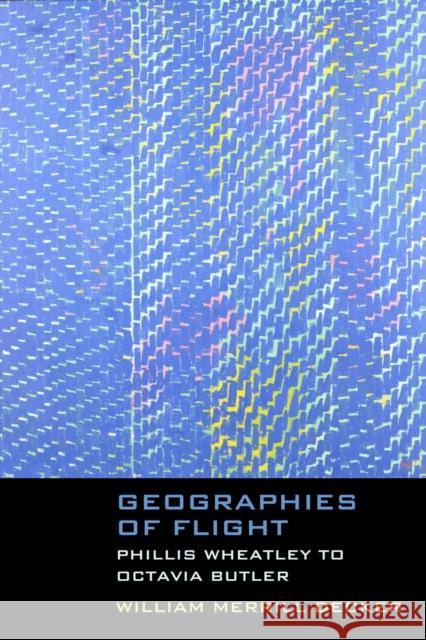 Geographies of Flight: Phillis Wheatley to Octavia Butler Decker, William Merrill 9780810142329