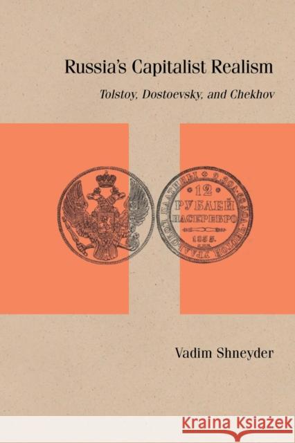 Russia's Capitalist Realism: Tolstoy, Dostoevsky, and Chekhov Shneyder, Vadim 9780810142480 Northwestern University Press