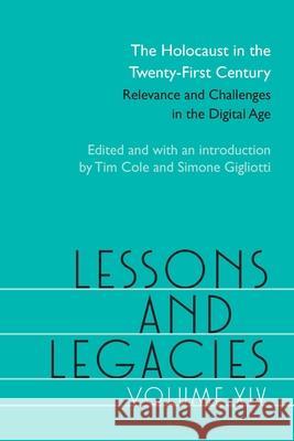 Lessons and Legacies XIV: The Holocaust in the Twenty-First Century; Relevance and Challenges in the Digital Agevolume 14 Cole, Tim 9780810142725 Northwestern University Press