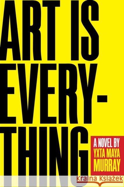 Art Is Everything Yxta Maya Murray 9780810142923 Triquarterly Books