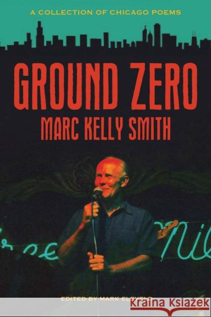 Ground Zero: A Collection of Chicago Poems Marc Kelly Smith Mark Eleveld Patricia Smith 9780810143081