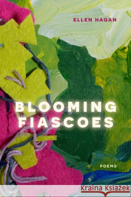 Blooming Fiascoes: Poems Ellen Hagan 9780810143142 Triquarterly Books