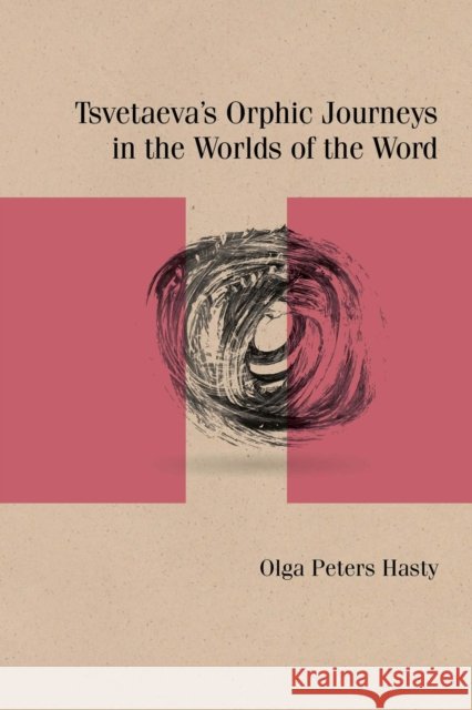 Tsvetaeva's Orphic Journeys in the Worlds of the Word Olga Peters Hasty 9780810143210 Northwestern University Press