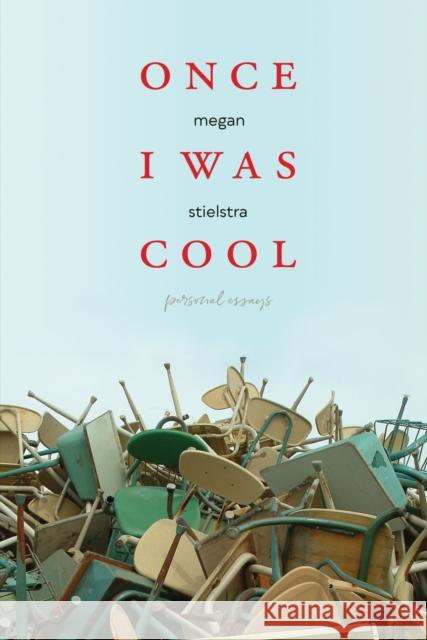 Once I Was Cool: Personal Essays Megan Stielstra 9780810143920 Northwestern University Press