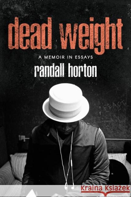 Dead Weight: A Memoir in Essays Randall Horton 9780810144637 Northwestern University Press