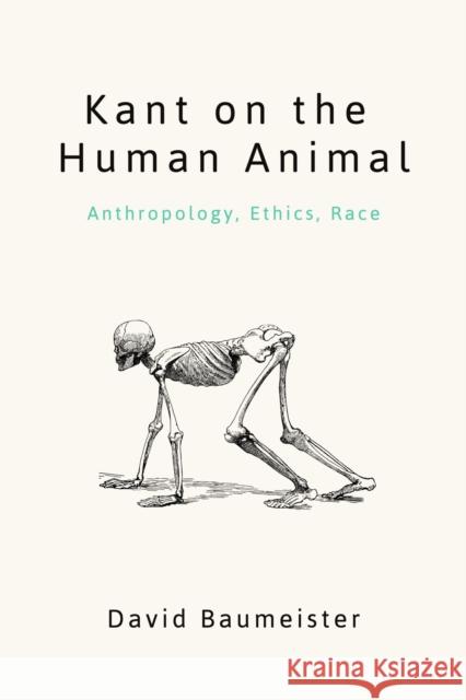 Kant on the Human Animal: Anthropology, Ethics, Race Baumeister, David 9780810144675