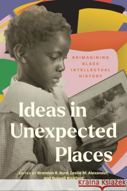 Ideas in Unexpected Places: Reimagining Black Intellectual History Alexander, Leslie M. 9780810144736